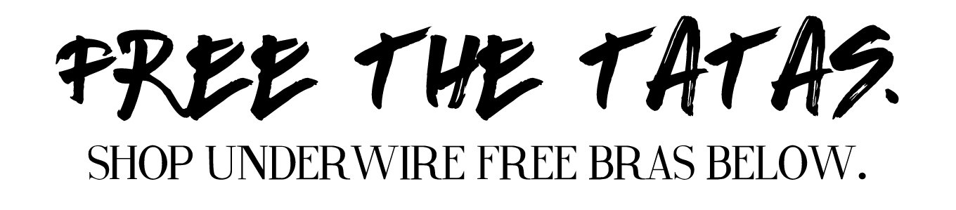 Free the Tatas - Why You Should Be Wearing Underwire Free Bras